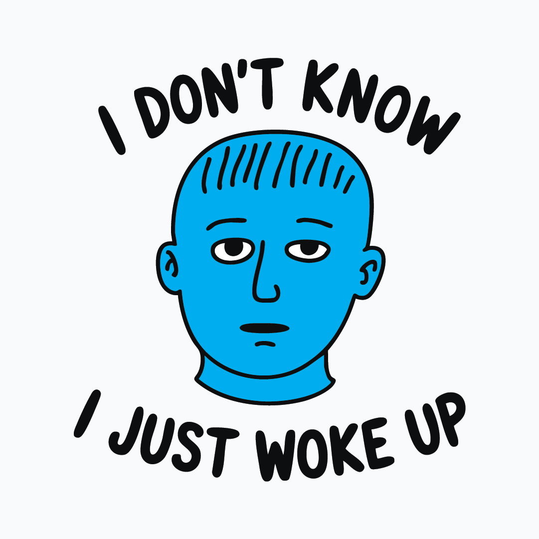 I Just Woke Up Tee - T-Shirt Dealer