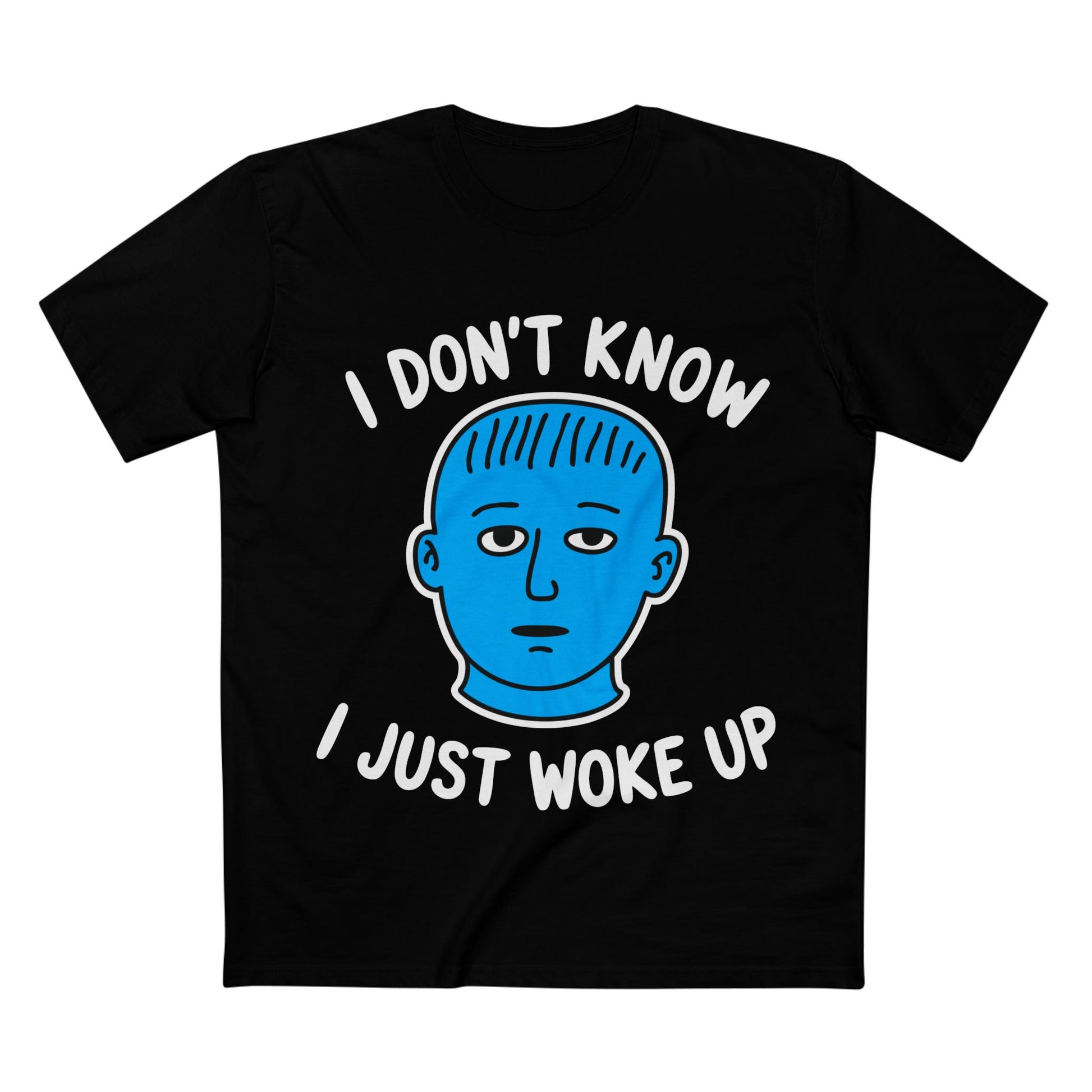 I Just Woke Up Tee - T-Shirt Dealer