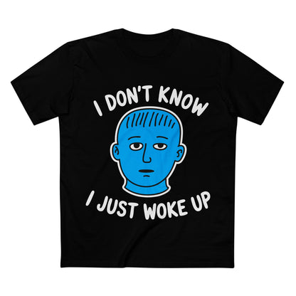 I Just Woke Up Tee - T-Shirt Dealer