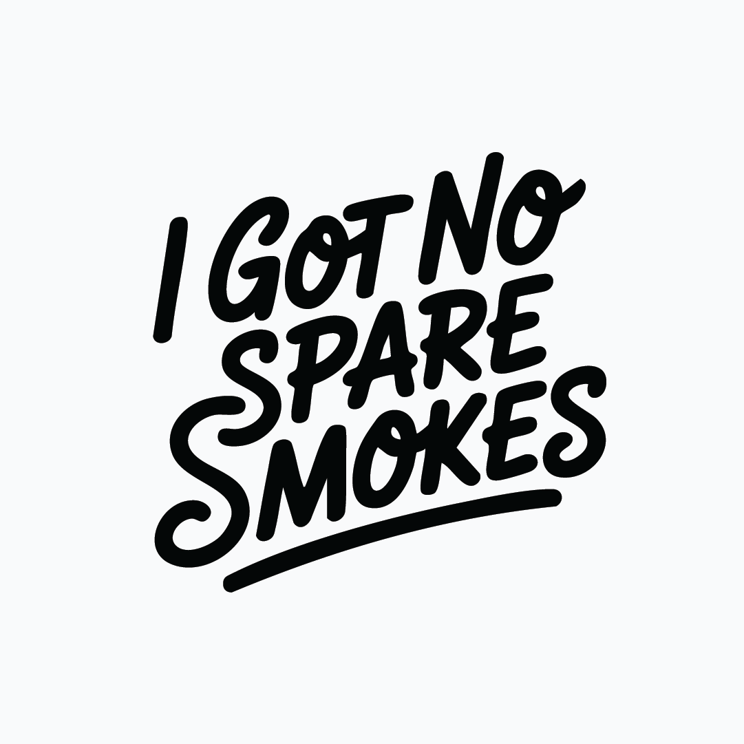 I Got No Spare Smokes Tee