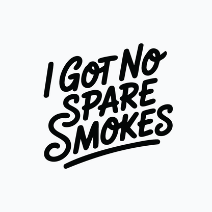 I Got No Spare Smokes Tee