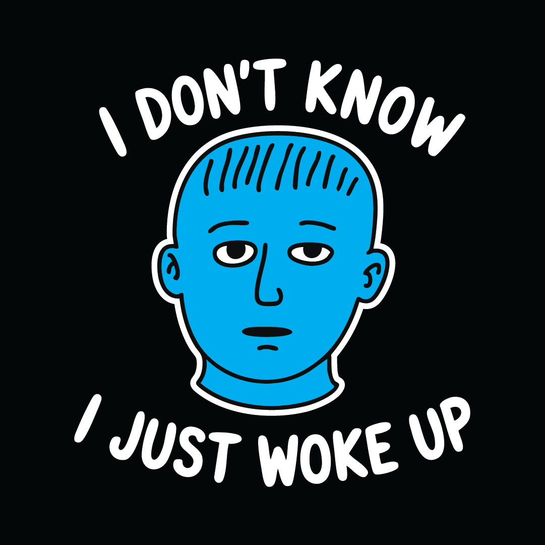 I Just Woke Up Tee - T-Shirt Dealer