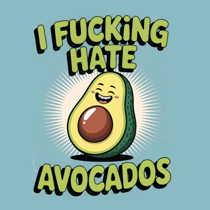 I Hate Avocados Tee featuring a cartoon avocado and the phrase 'I FUCKING HATE AVOCADOS' for quirky casual wear.