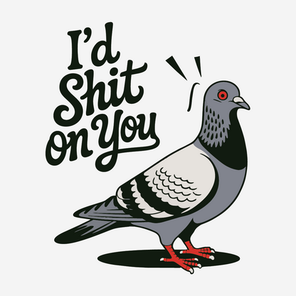 I'd Shit On You Pigeon Tee