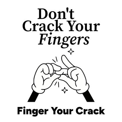 Don't Crack Your Fingers Tee - T-Shirt Dealer