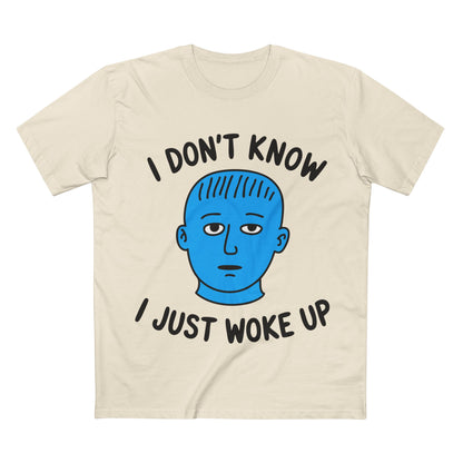 I Just Woke Up Tee - T-Shirt Dealer