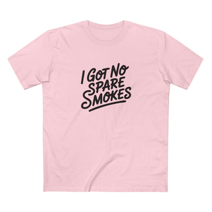 I Got No Spare Smokes Tee - T-Shirt Dealer