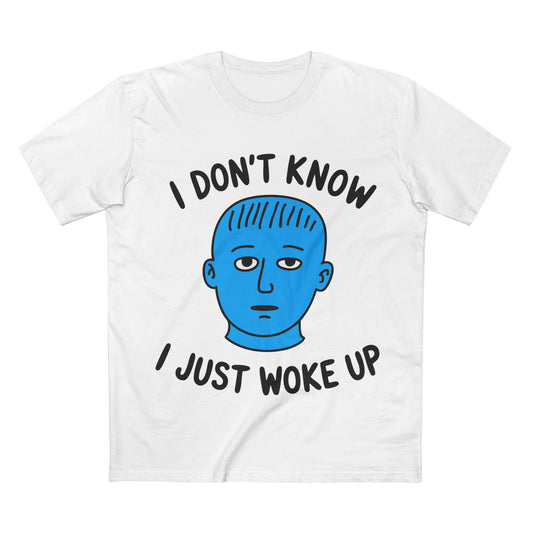 I Just Woke Up Tee - T-Shirt Dealer