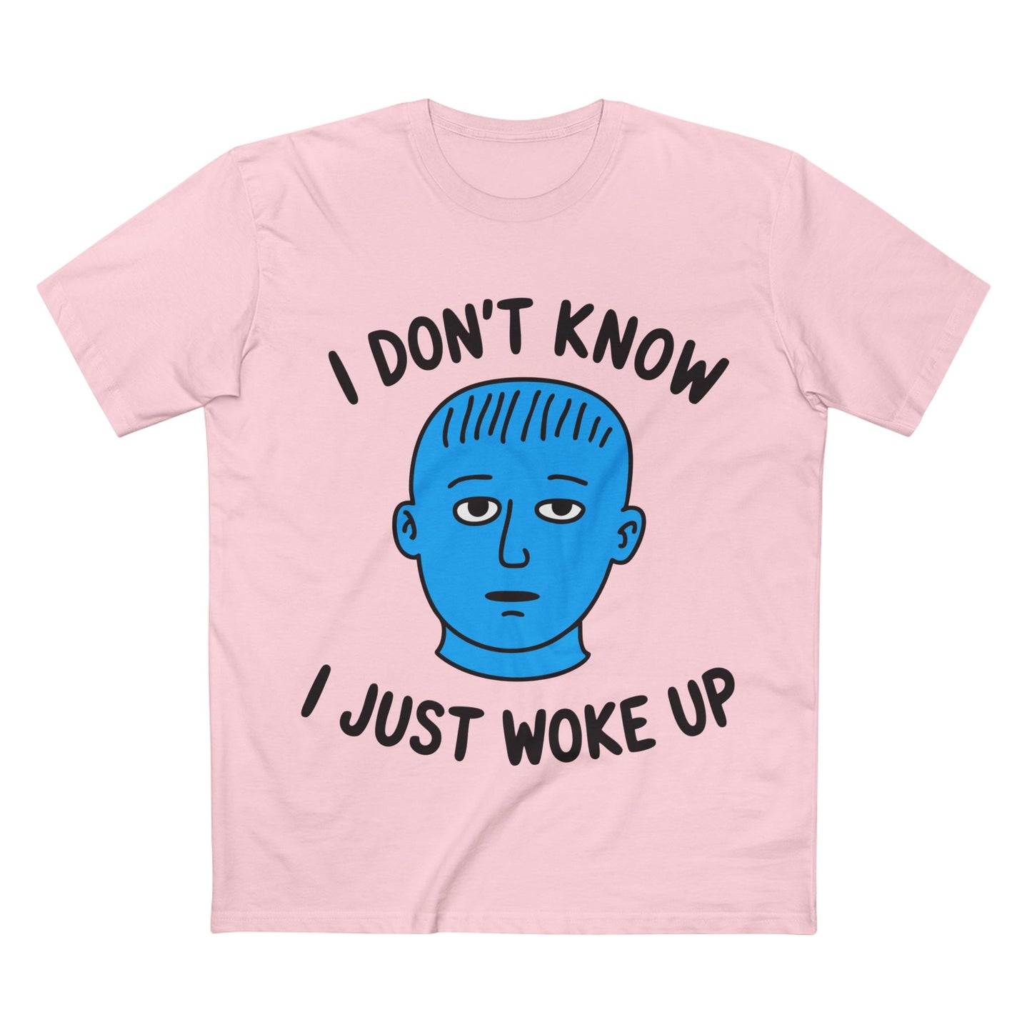 I Just Woke Up Tee - T-Shirt Dealer