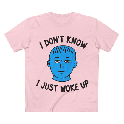 I Just Woke Up Tee - T-Shirt Dealer